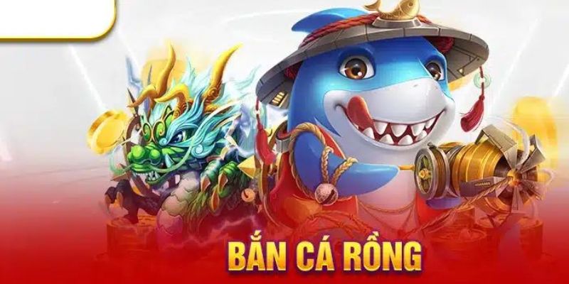 Game bắn cá rồng đặc sắc nhất năm 2024