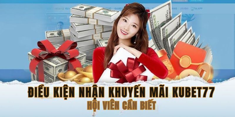 Thành viên tuân thủ điều kiện nhận khuyến mãi Kubet77