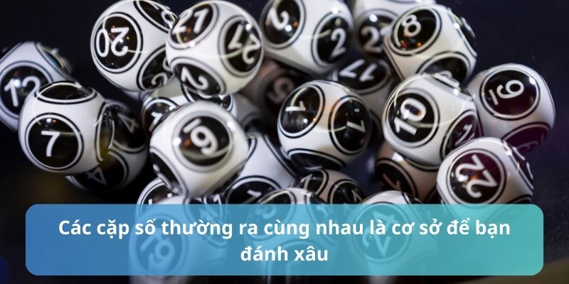 Các cặp số thường ra cùng nhau là cơ sở để bạn đánh xâu